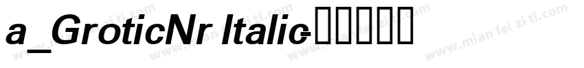 a_GroticNr Italic字体转换